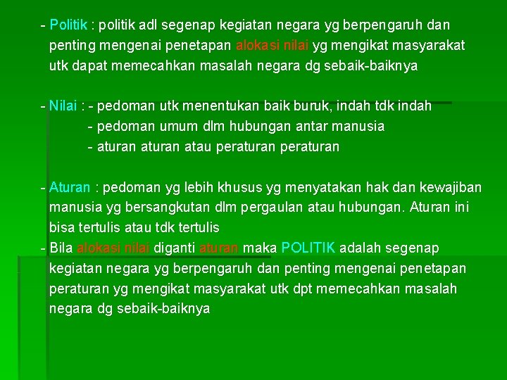 - Politik : politik adl segenap kegiatan negara yg berpengaruh dan penting mengenai penetapan