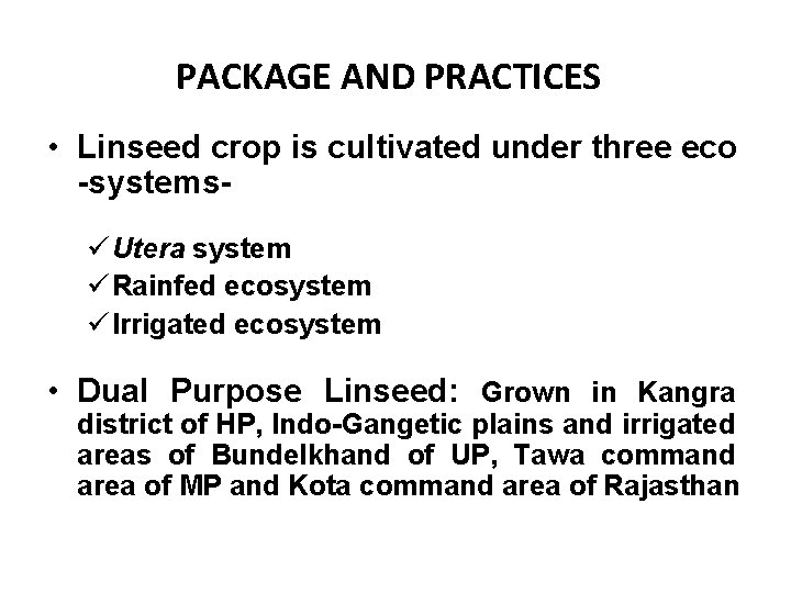 PACKAGE AND PRACTICES • Linseed crop is cultivated under three eco -systemsü Utera system