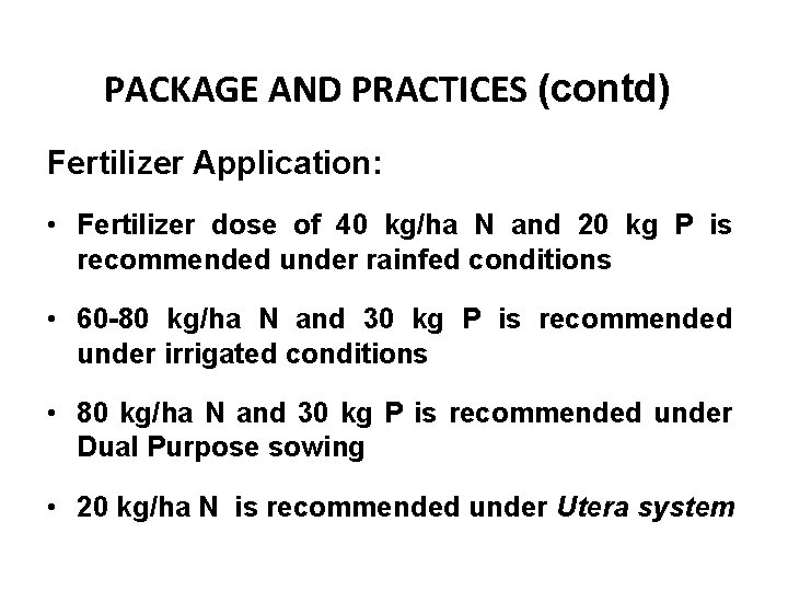 PACKAGE AND PRACTICES (contd) Fertilizer Application: • Fertilizer dose of 40 kg/ha N and