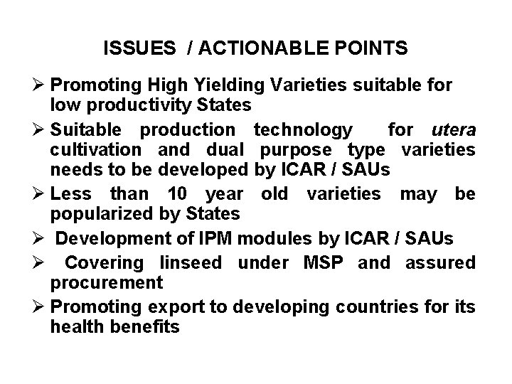 ISSUES / ACTIONABLE POINTS Ø Promoting High Yielding Varieties suitable for low productivity States