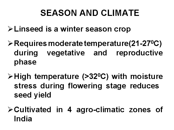 SEASON AND CLIMATE Ø Linseed is a winter season crop Ø Requires moderate temperature(21