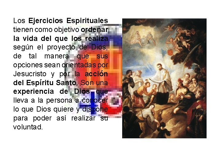 Los Ejercicios Espirituales tienen como objetivo ordenar la vida del que los realiza según