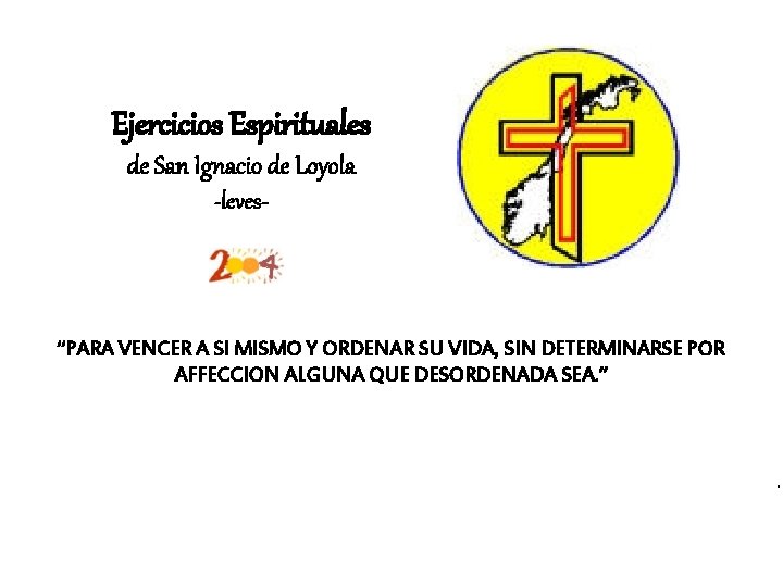 Ejercicios Espirituales de San Ignacio de Loyola -leves- “PARA VENCER A SI MISMO Y