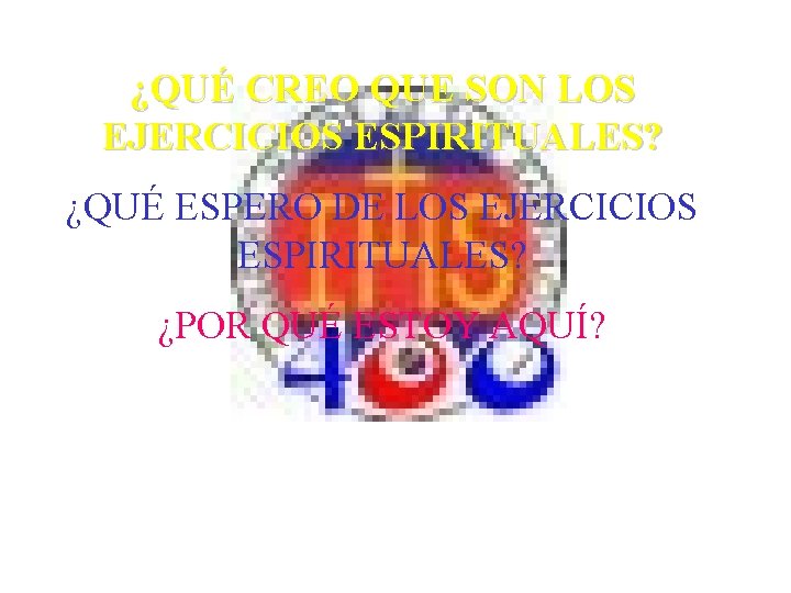 ¿QUÉ CREO QUE SON LOS EJERCICIOS ESPIRITUALES? ¿QUÉ ESPERO DE LOS EJERCICIOS ESPIRITUALES? ¿POR