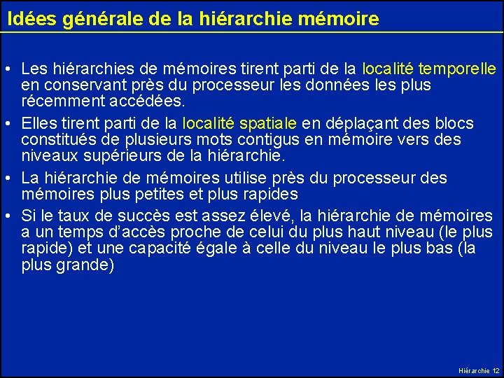 Idées générale de la hiérarchie mémoire • Les hiérarchies de mémoires tirent parti de