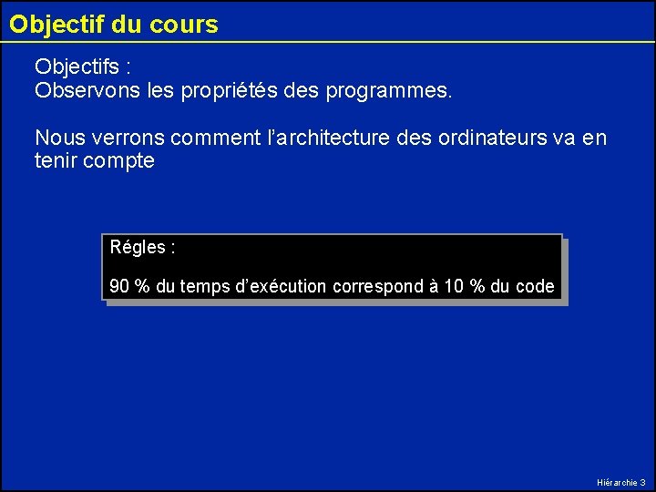 Objectif du cours Objectifs : Observons les propriétés des programmes. Nous verrons comment l’architecture