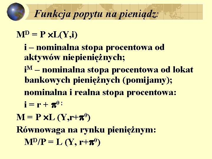 Funkcja popytu na pieniądz: MD = P L(Y, i) i – nominalna stopa procentowa