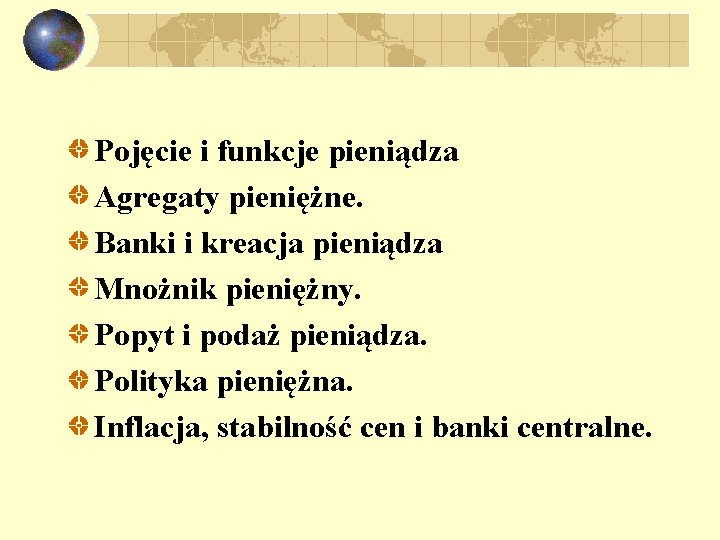 Pojęcie i funkcje pieniądza Agregaty pieniężne. Banki i kreacja pieniądza Mnożnik pieniężny. Popyt i