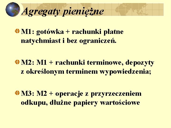 Agregaty pieniężne M 1: gotówka + rachunki płatne natychmiast i bez ograniczeń. M 2: