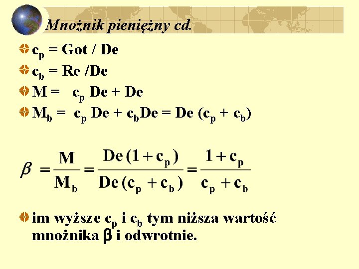 Mnożnik pieniężny cd. cp = Got / De cb = Re /De M = Mnożnik pieniężny cd. cp = Got / De cb = Re /De M =