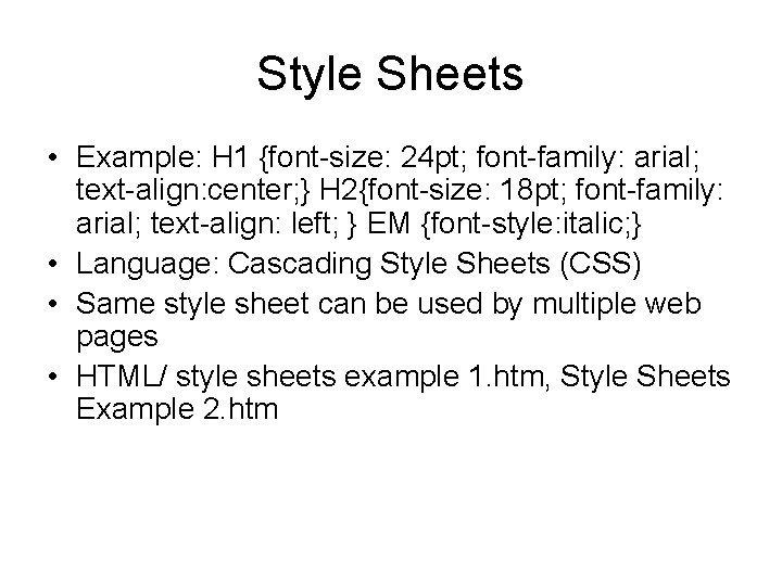 Style Sheets • Example: H 1 {font-size: 24 pt; font-family: arial; text-align: center; }