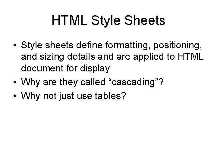 HTML Style Sheets • Style sheets define formatting, positioning, and sizing details and are
