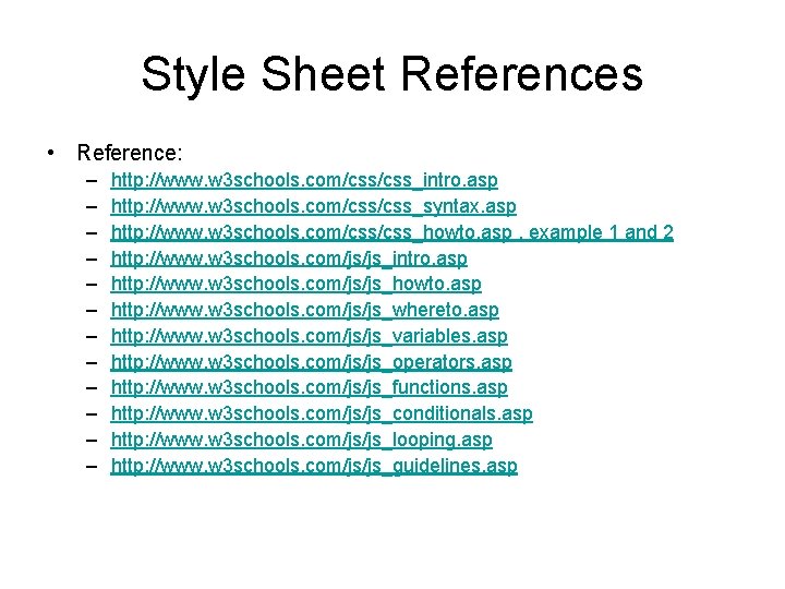 Style Sheet References • Reference: – – – http: //www. w 3 schools. com/css_intro.
