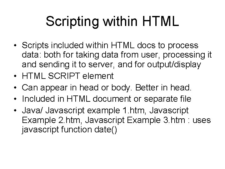 Scripting within HTML • Scripts included within HTML docs to process data: both for