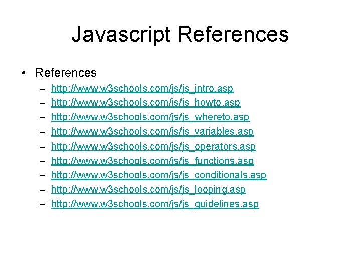 Javascript References • References – – – – – http: //www. w 3 schools.