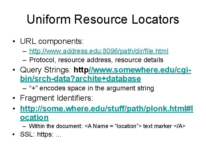 Uniform Resource Locators • URL components: – http: //www. address. edu: 8096/path/dir/file. html –