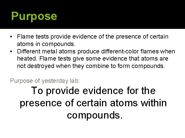 Purpose • Flame tests provide evidence of the presence of certain atoms in compounds.