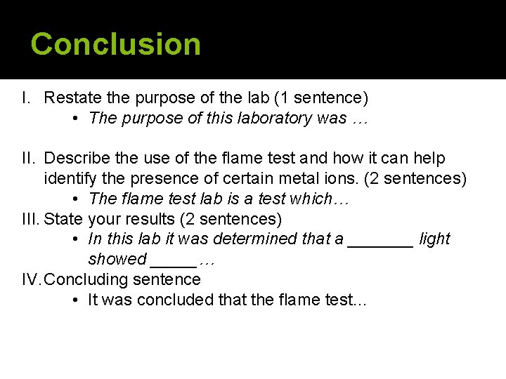 Conclusion I. Restate the purpose of the lab (1 sentence) • The purpose of