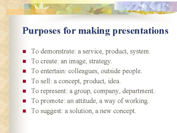 Purposes for making presentations n n n n To demonstrate: a service, product, system.