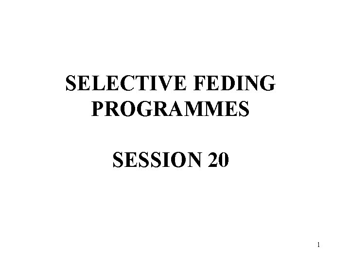 SELECTIVE FEDING PROGRAMMES SESSION 20 1 