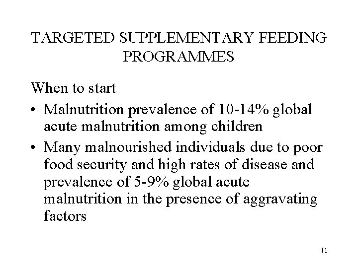 TARGETED SUPPLEMENTARY FEEDING PROGRAMMES When to start • Malnutrition prevalence of 10 -14% global