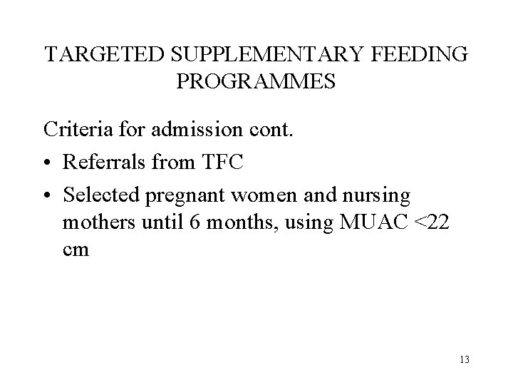 TARGETED SUPPLEMENTARY FEEDING PROGRAMMES Criteria for admission cont. • Referrals from TFC • Selected