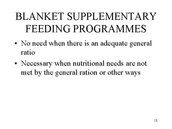 BLANKET SUPPLEMENTARY FEEDING PROGRAMMES • No need when there is an adequate general ratio