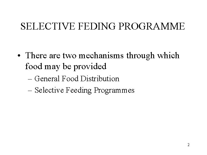 SELECTIVE FEDING PROGRAMME • There are two mechanisms through which food may be provided