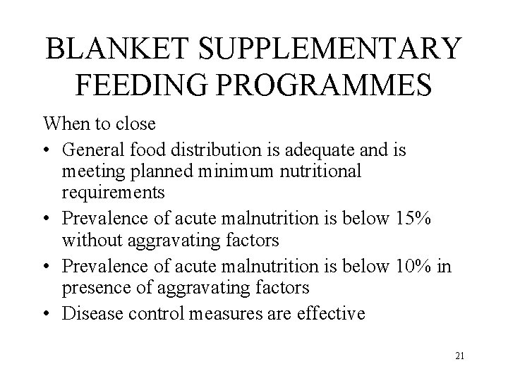 BLANKET SUPPLEMENTARY FEEDING PROGRAMMES When to close • General food distribution is adequate and