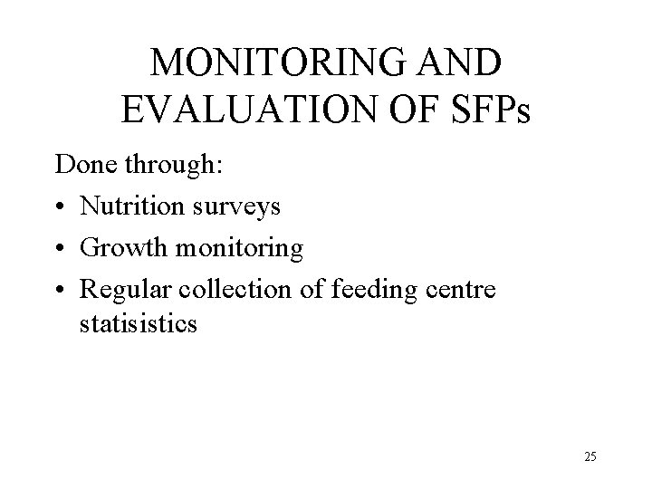 MONITORING AND EVALUATION OF SFPs Done through: • Nutrition surveys • Growth monitoring •