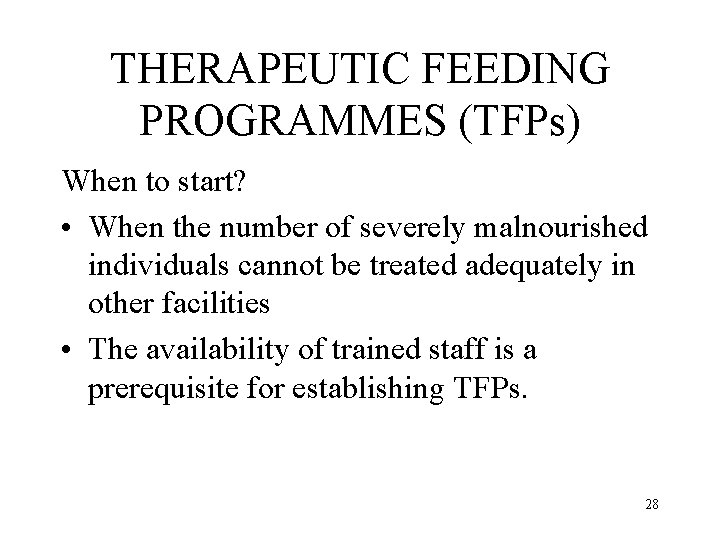 THERAPEUTIC FEEDING PROGRAMMES (TFPs) When to start? • When the number of severely malnourished