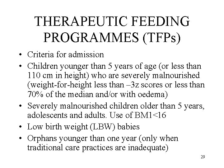 THERAPEUTIC FEEDING PROGRAMMES (TFPs) • Criteria for admission • Children younger than 5 years