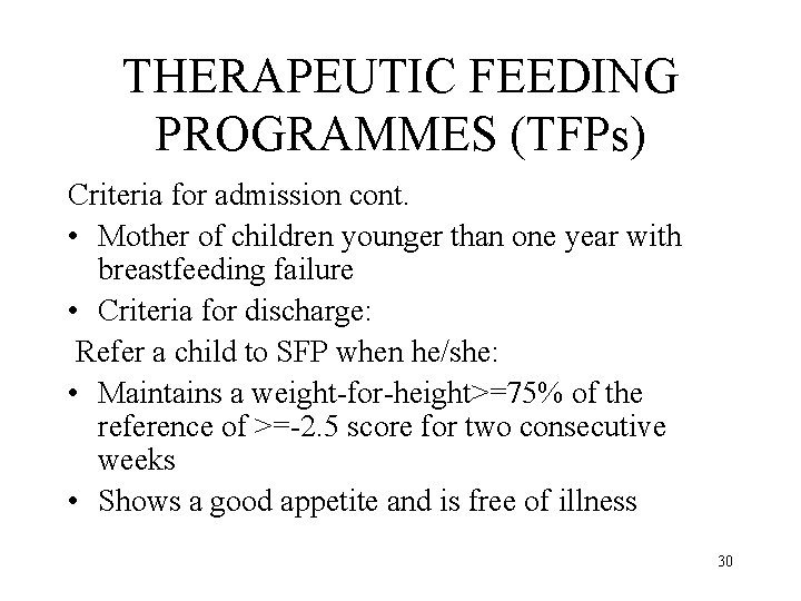 THERAPEUTIC FEEDING PROGRAMMES (TFPs) Criteria for admission cont. • Mother of children younger than