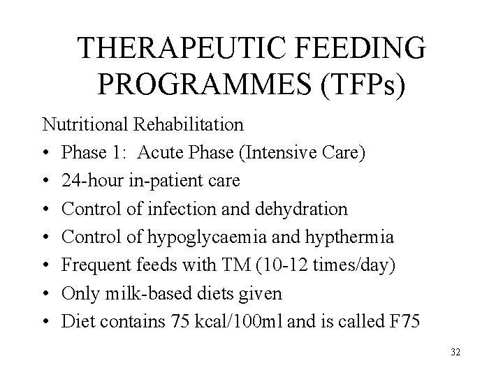 THERAPEUTIC FEEDING PROGRAMMES (TFPs) Nutritional Rehabilitation • Phase 1: Acute Phase (Intensive Care) •