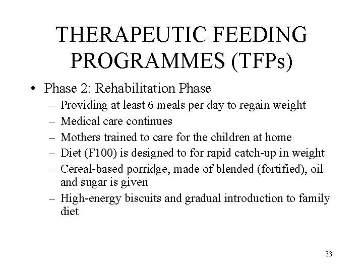 THERAPEUTIC FEEDING PROGRAMMES (TFPs) • Phase 2: Rehabilitation Phase – – – Providing at