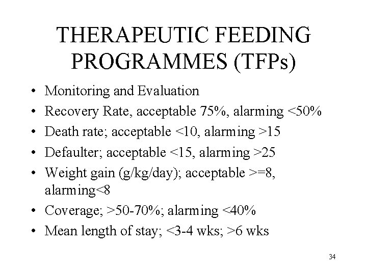 THERAPEUTIC FEEDING PROGRAMMES (TFPs) • • • Monitoring and Evaluation Recovery Rate, acceptable 75%,
