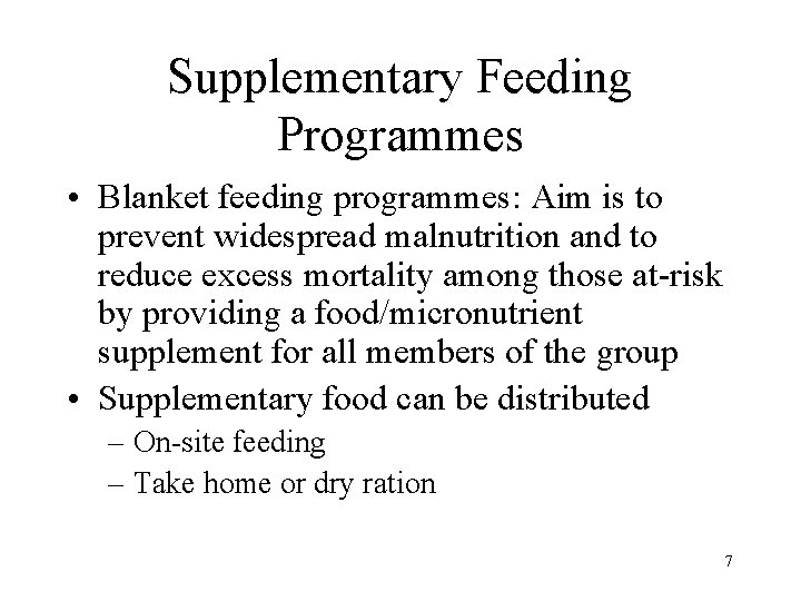 Supplementary Feeding Programmes • Blanket feeding programmes: Aim is to prevent widespread malnutrition and