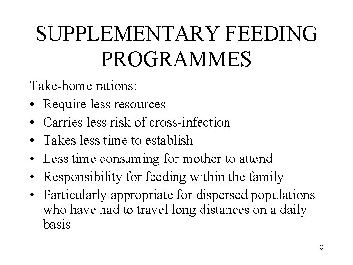SUPPLEMENTARY FEEDING PROGRAMMES Take-home rations: • Require less resources • Carries less risk of