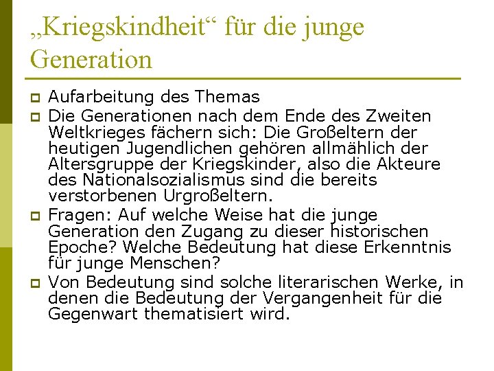 „Kriegskindheit“ für die junge Generation p p Aufarbeitung des Themas Die Generationen nach dem