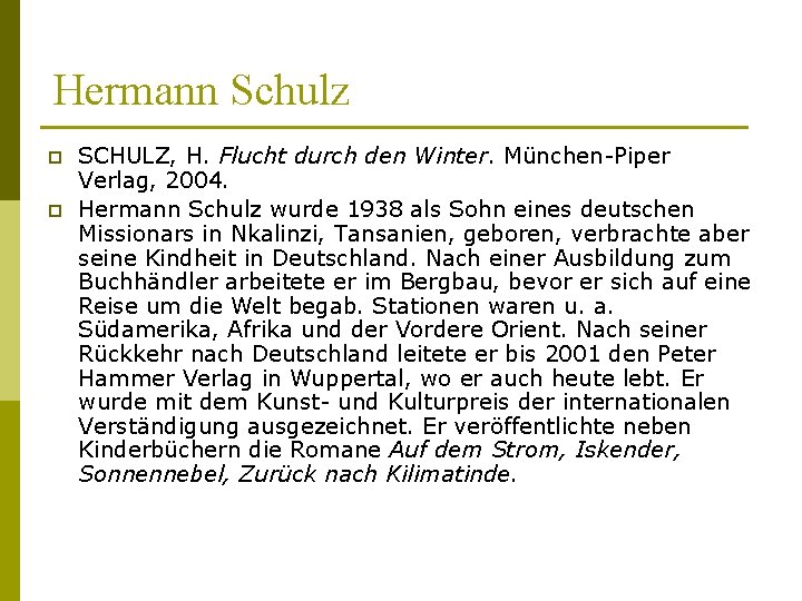 Hermann Schulz p p SCHULZ, H. Flucht durch den Winter. München-Piper Verlag, 2004. Hermann