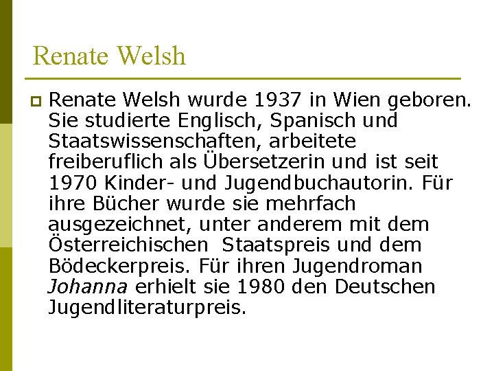 Renate Welsh p Renate Welsh wurde 1937 in Wien geboren. Sie studierte Englisch, Spanisch