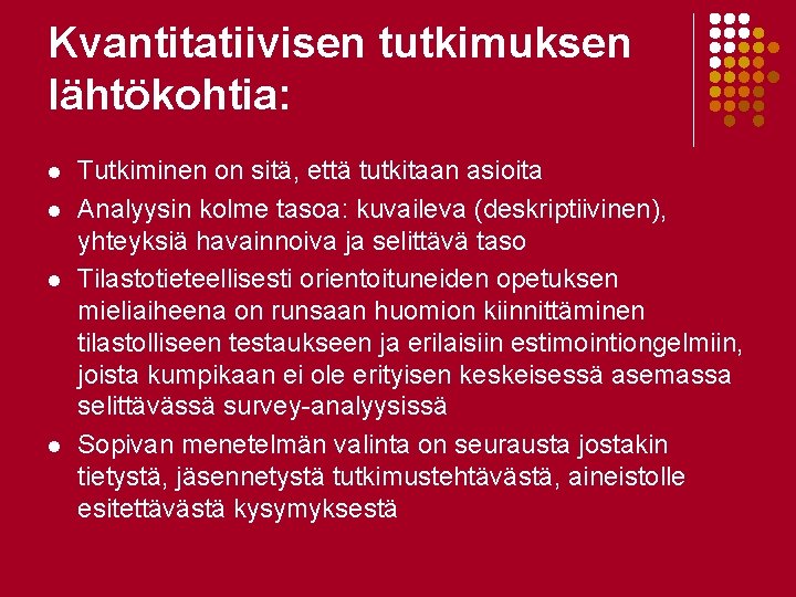 Kvantitatiivisen tutkimuksen lähtökohtia: l l Tutkiminen on sitä, että tutkitaan asioita Analyysin kolme tasoa: