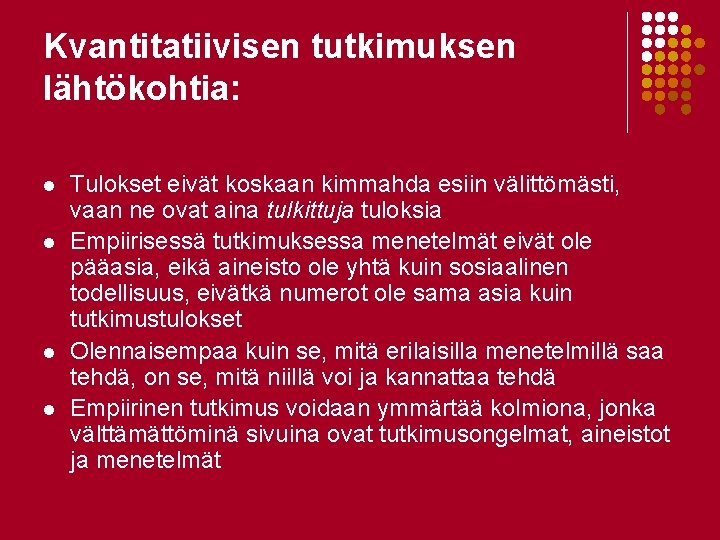 Kvantitatiivisen tutkimuksen lähtökohtia: l l Tulokset eivät koskaan kimmahda esiin välittömästi, vaan ne ovat