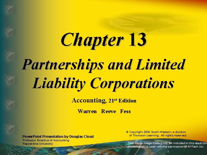 Chapter 13 Partnerships and Limited Liability Corporations Accounting, 21 st Edition Warren Reeve Fess