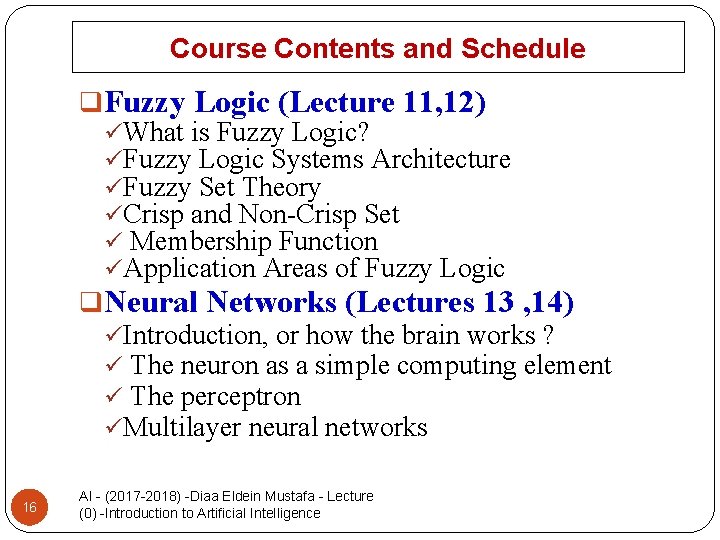 Course Contents and Schedule q. Fuzzy Logic (Lecture 11, 12) üWhat is Fuzzy Logic?