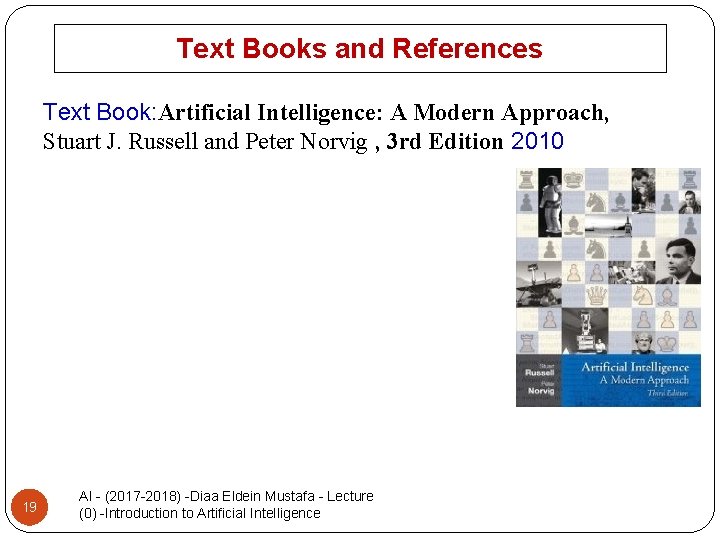 Text Books and References Text Book: Artificial Intelligence: A Modern Approach, Stuart J. Russell