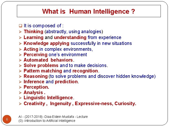What is Human Intelligence ? q It is composed of : Ø Thinking (abstractly,