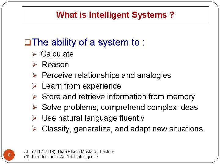 What is Intelligent Systems ? q. The ability of a system to : Ø