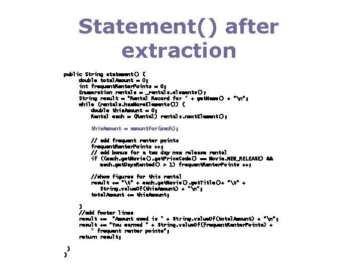 Statement() after extraction public String statement() { double total. Amount = 0; int frequent.