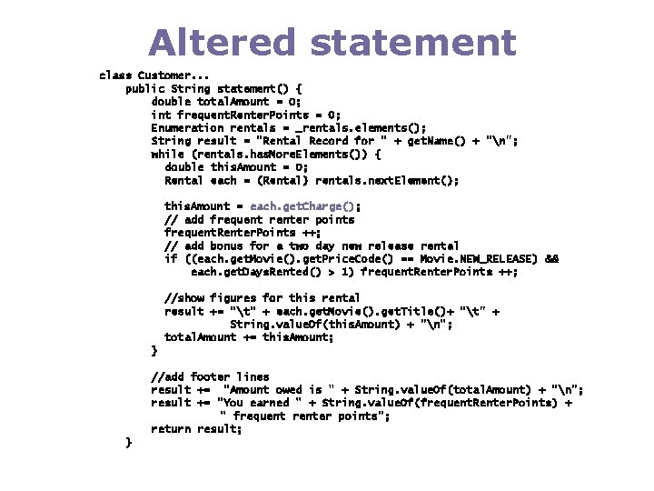 Altered statement class Customer. . . public String statement() { double total. Amount =